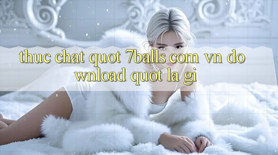 Thực chất " 7balls com vn download" là gì?