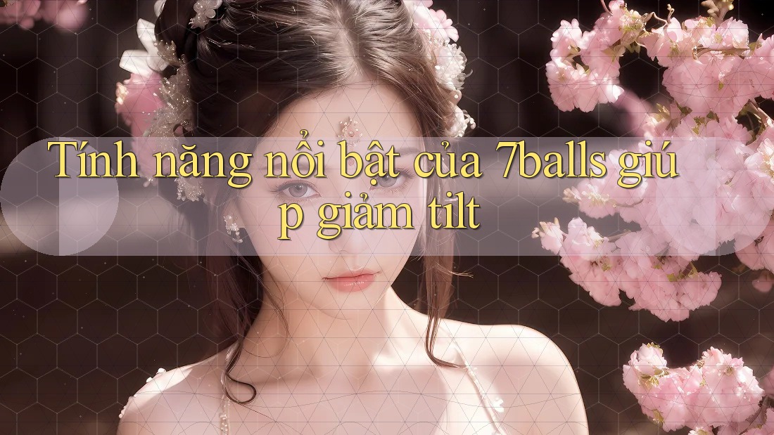 Tính năng nổi bật của 7balls giúp giảm tilt