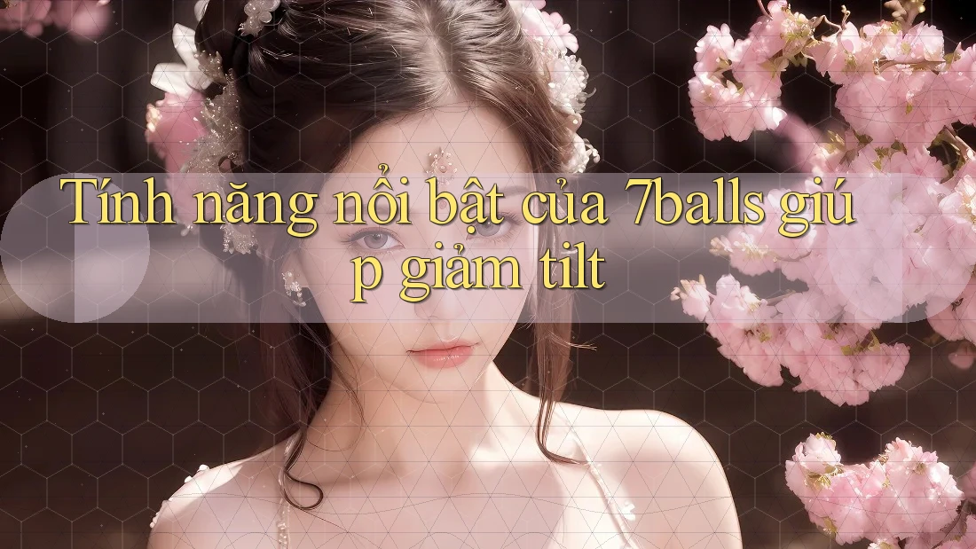 Tính năng nổi bật của 7balls giúp giảm tilt
