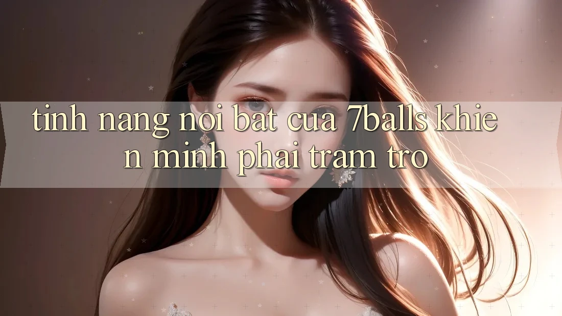 Tính năng nổi bật của 7balls khiến mình phải trầm trồ