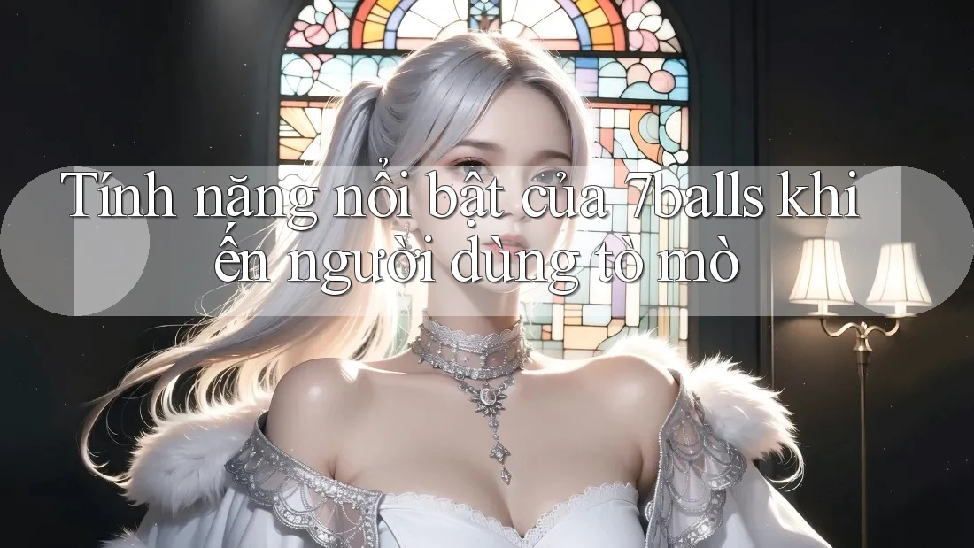 Tính năng nổi bật của 7balls khiến người dùng tò mò