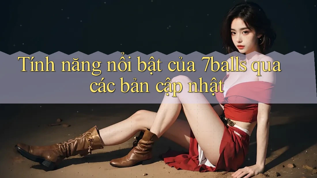 Tính năng nổi bật của 7balls qua các bản cập nhật