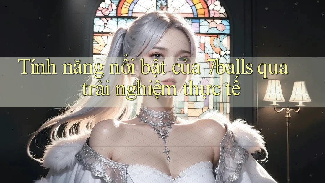 Tính năng nổi bật của 7balls qua trải nghiệm thực tế