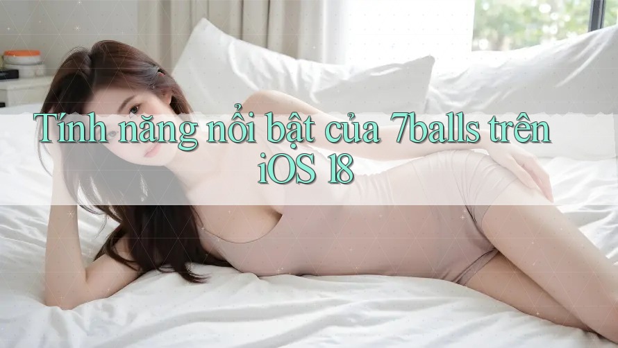 Tính năng nổi bật của 7balls trên iOS 18