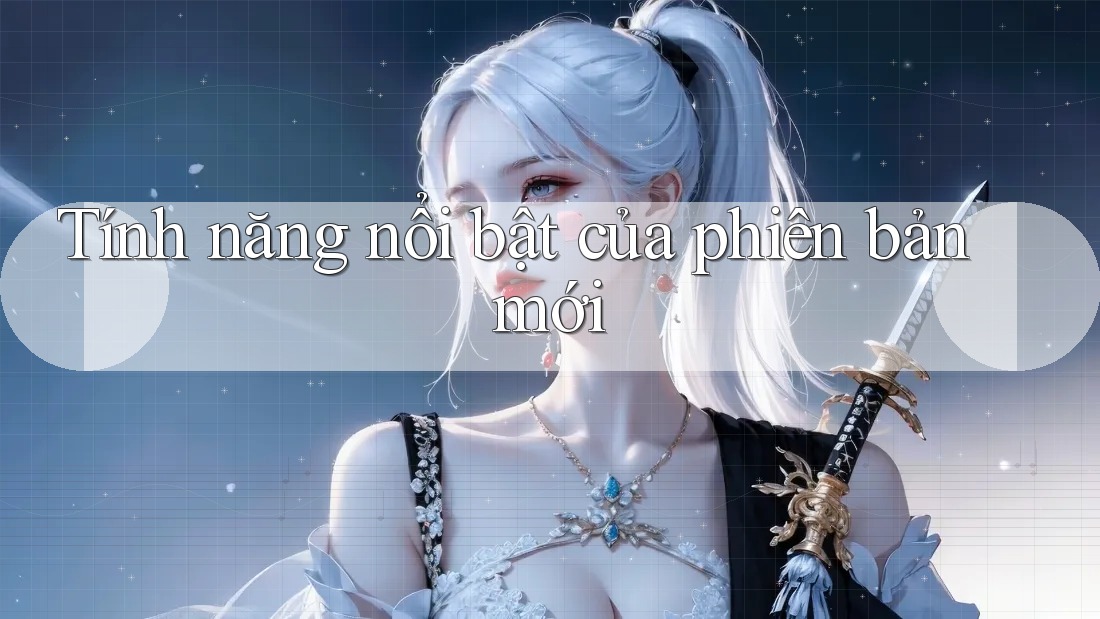 Tính năng nổi bật của phiên bản mới