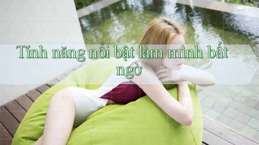 Tính năng nổi bật làm mình bất ngờ