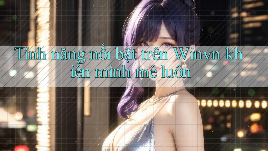 Tính năng nổi bật trên Winvn khiến mình mê luôn