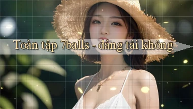 Toàn tập 7balls   đáng tải không