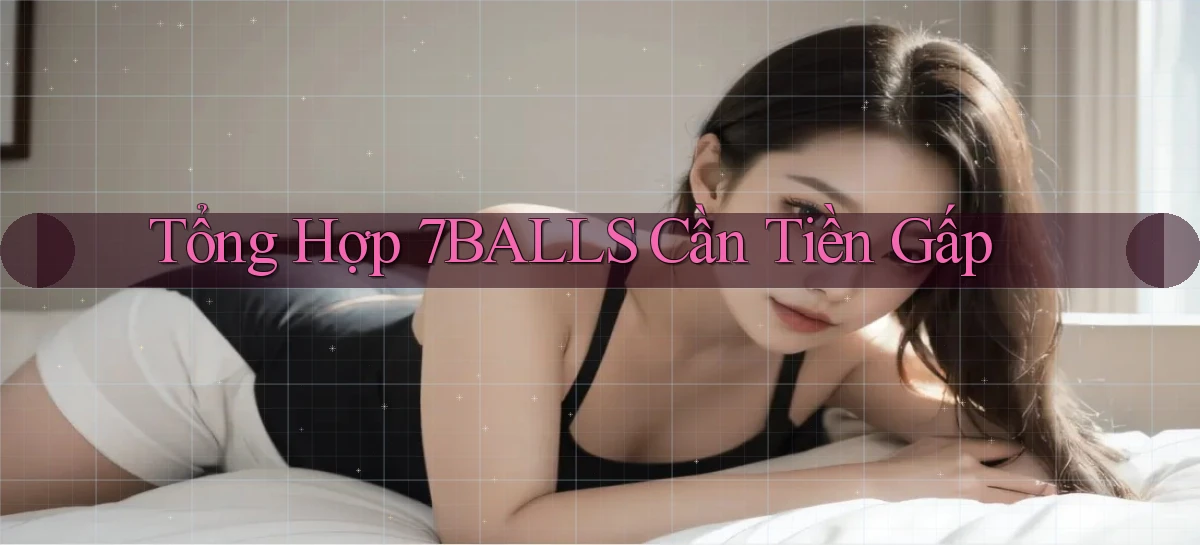 tổng hợp 7balls cần tiền gấp