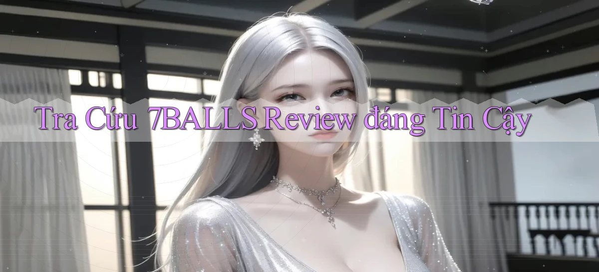 tra cứu 7balls review đáng tin cậy