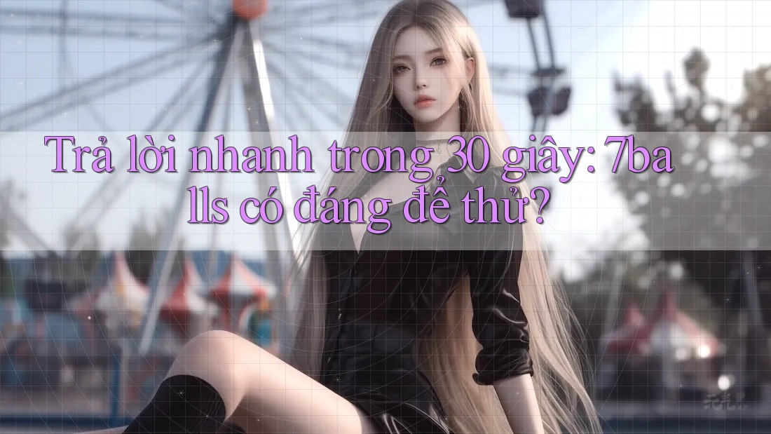 Trả lời nhanh trong 30 giây: 7balls có đáng để thử? Trả lời nhanh trong 30 giây: 7balls có đáng để thử?