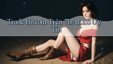 trade bitcoin trên 7balls uy tín