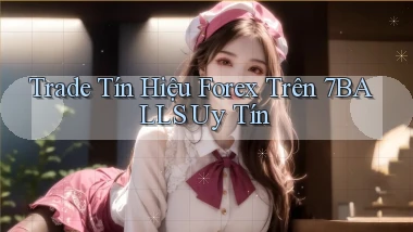 trade tín hiệu forex trên 7balls uy tín