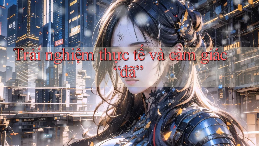 Trải nghiệm thực tế và cảm giác “đã”