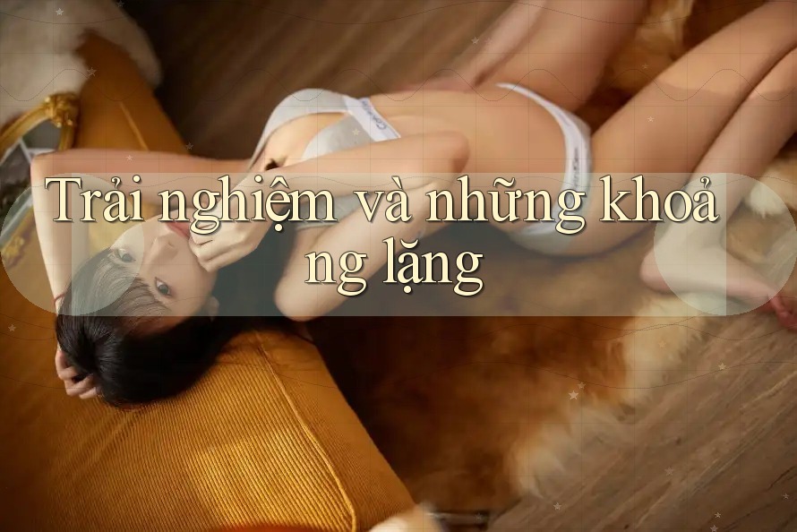 Trải nghiệm và những khoảng lặng Trải nghiệm và những khoảng lặng