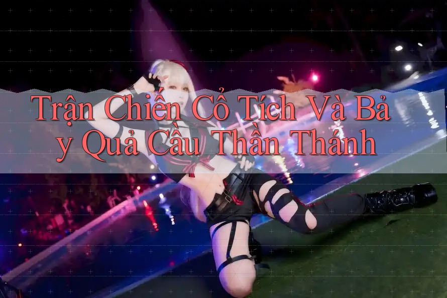 Trận Chiến Cổ Tích Và Bảy Quả Cầu Thần Thánh
