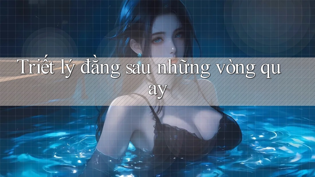 Triết lý đằng sau những vòng quay