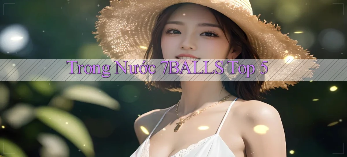 trong nước 7balls top 5