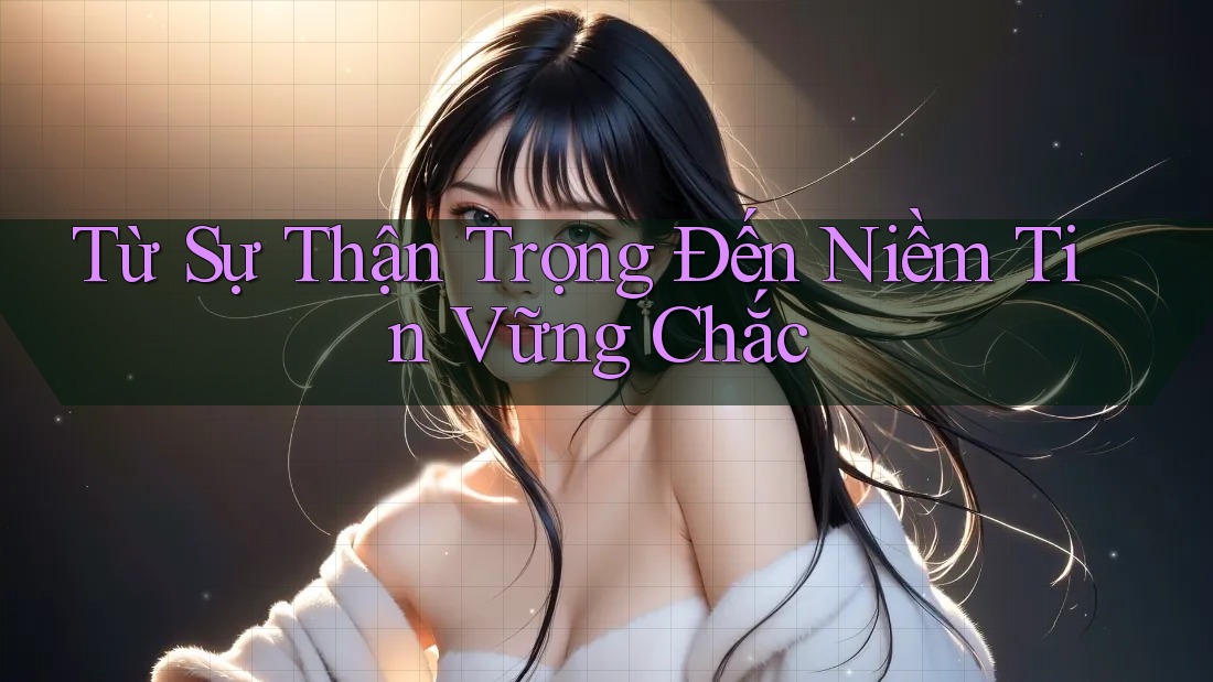 Từ Sự Thận Trọng Đến Niềm Tin Vững Chắc Từ Sự Thận Trọng Đến Niềm Tin Vững Chắc