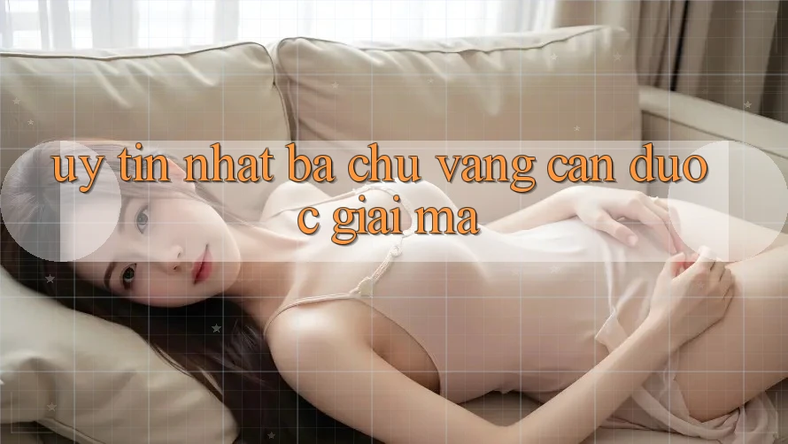 “Uy tín nhất” – Ba chữ vàng cần được “giải mã”