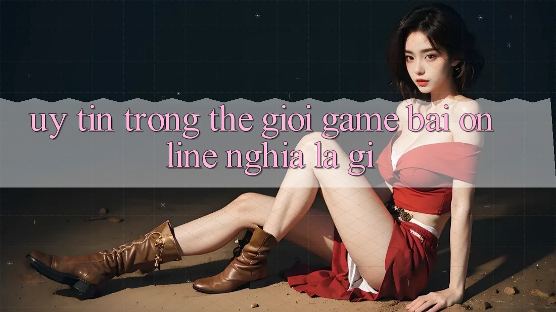 “Uy tín” trong thế giới game bài online nghĩa là gì? “Uy tín” trong thế giới game bài online nghĩa là gì?