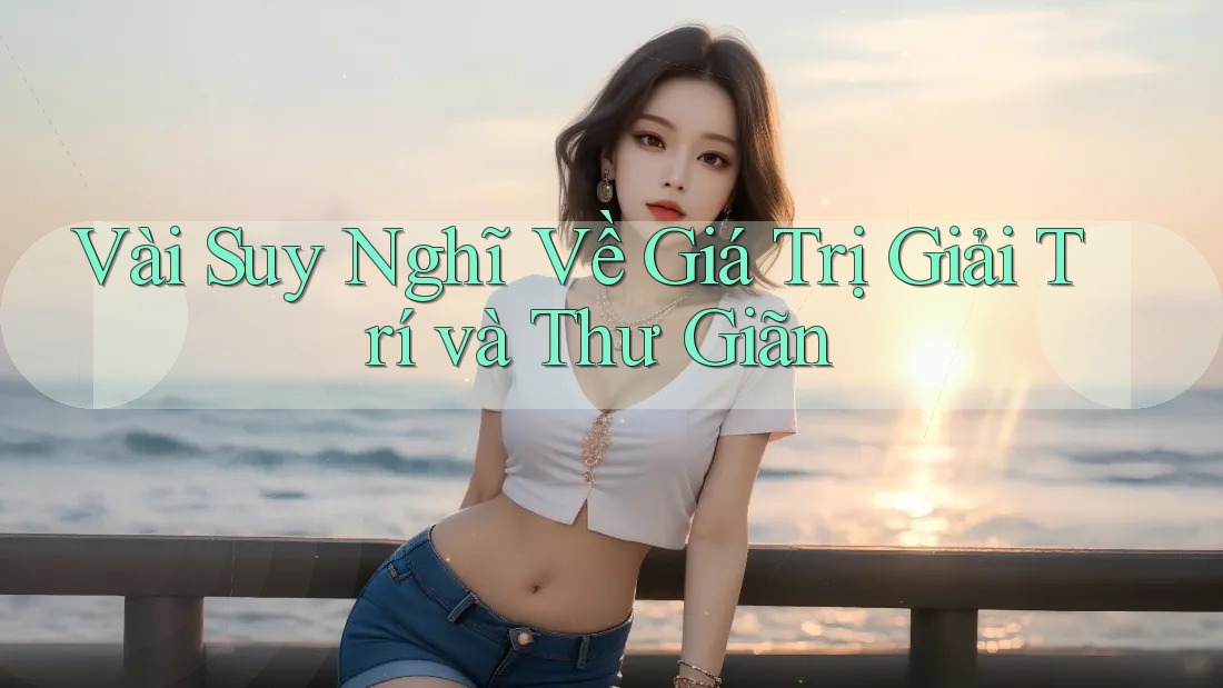 Vài Suy Nghĩ Về Giá Trị Giải Trí và Thư Giãn
