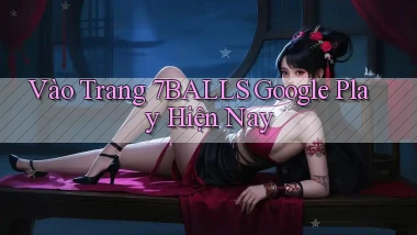 vào trang 7balls google play hiện nay