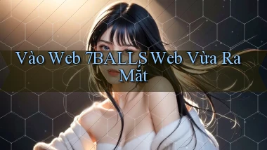 vào web 7balls web vừa ra mắt