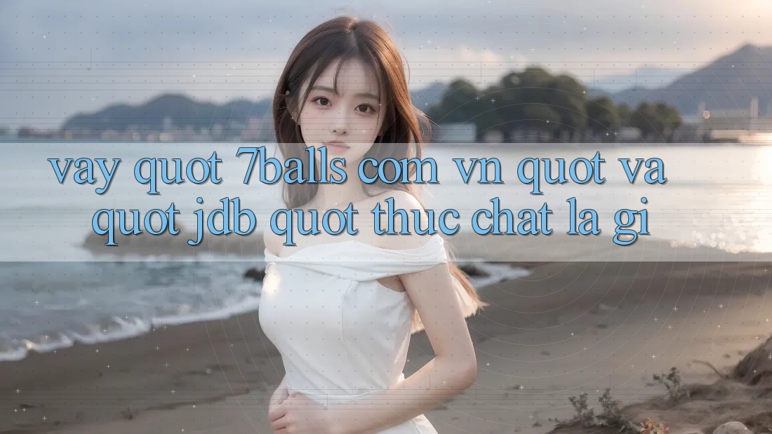 Vậy " 7balls. com. vn" và " JDB" thực chất là gì?