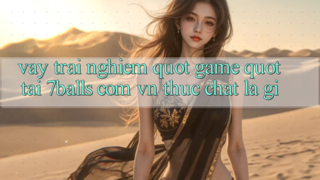 Vậy, trải nghiệm " game" tại 7balls. com. vn thực chất là gì?