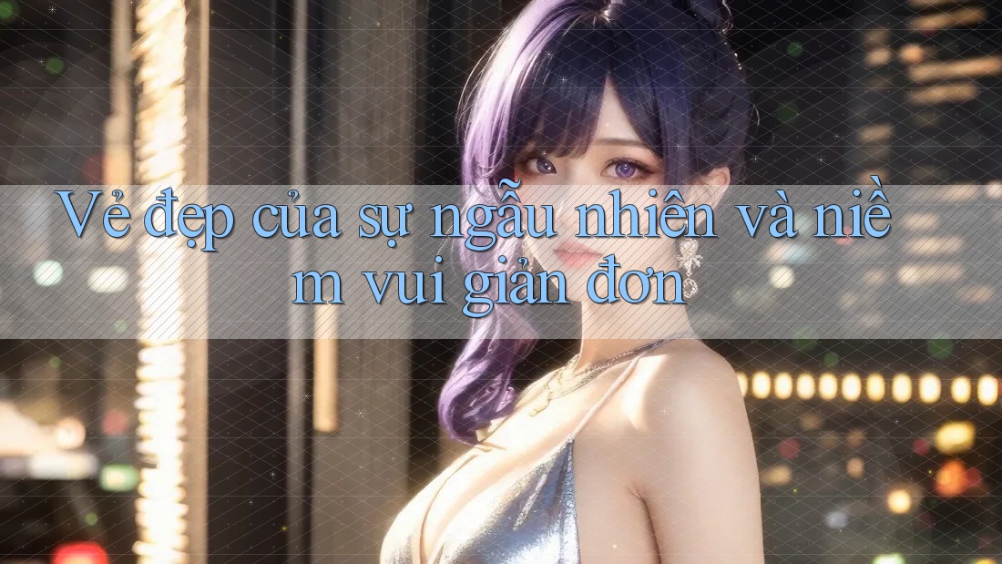 Vẻ Đẹp Của Sự Ngẫu Nhiên Và Niềm Vui Giản Đơn