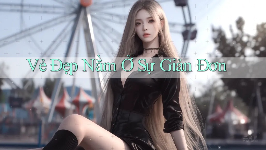 Vẻ Đẹp Nằm Ở Sự Giản Đơn