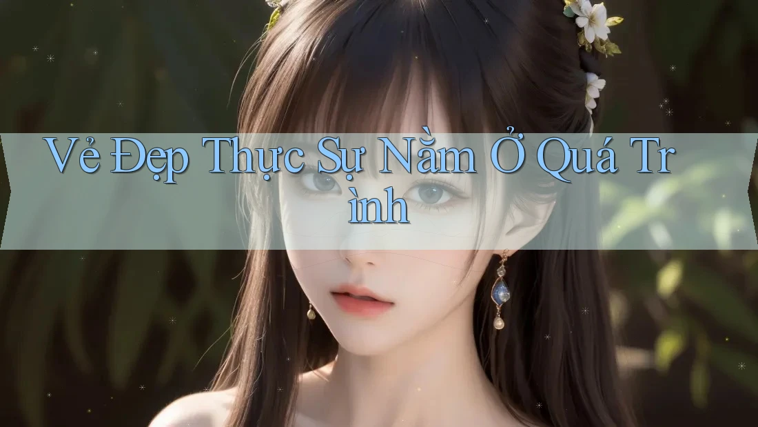 Vẻ Đẹp Thực Sự Nằm Ở Quá Trình