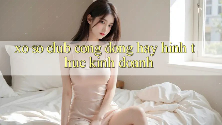 “Xổ số club” – Cộng đồng hay hình thức kinh doanh?